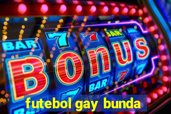 futebol gay bunda